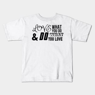 Love What You Do Kids T-Shirt